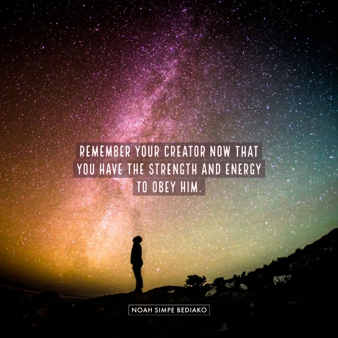 Remember Thy Creator in the Days of Thy Youth